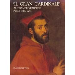 Il Gran Cardinale: Alessandro Farnese, Patron of the Arts