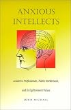 Anxious Intellects: Academic Professionals, Public Intellectuals, and Enlightenment Values