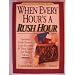 When Every Hour's a Rush Hour: Guilt-Busters, Love-Boosters and Time -Savers for Working Moms