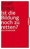 Ist die Bildung noch zu retten: Eine Streitschrift - Josef Kraus