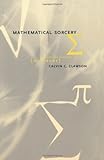 Mathematical Sorcery: Revealing the Secrets of Numbers