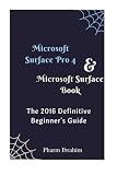 Microsoft Surface Pro 4 & Microsoft Surface Book: The 2016 Definitive Beginner's Guide