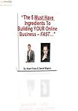 The 5 Must Have Ingredients To Building YOUR Online Business - FAST