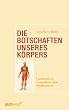 Die Botschaften unseres K�rpers: Ganzheitliche Gesundheit ohne Medikamente