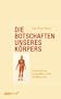 Die Botschaften unseres K�rpers: Ganzheitliche Gesundheit ohne Medikamente