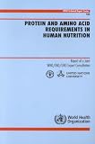 Protein and Amino Acid Requirements in Human Nutrition: Report of a Joint Who/Fao/unu Expert Consultation (Technical Report Series)
