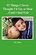 95 Things I Never Thought I'd Say or Hear Until I Had Kids