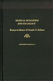 Musical Humanism and Its Legacy: Essays in Honor of Claude V. Palisca (Festschrift Series)