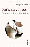 Der Wille zur Lust: Pornographie und das moderne Subjekt - Svenja Fla&szlig;p&ouml;hler