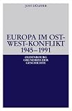 Europa im Ost-West-Konflikt 1945 - 1991