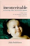 Inconceivable: Winning the Fertility Game [Hardcover]