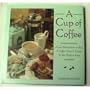 A Cup of Coffee: From Plantation to Pot, a Coffee Lover's Guide to the Perfect Brew