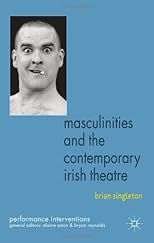 Masculinities and the contemporary Irish theatre