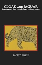 Cloak and Jaguar: Following a Cat from Desert to Courtroom Cloak and Jaguar: Following a Cat from Desert to Courtroom