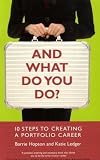 And What Do You Do?: 10 Steps to Creating a Portfolio Career