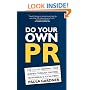 Do Your Own PR: The A-Z of Growing Your Business Through the Press, Networking and Social Media