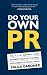 Do Your Own PR: The A-Z of Growing Your Business Through the Press, Networking and Social Media
