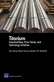 Titanium: Industrial Base, Price Trends, and Technology Initiatives (Rand Corporation Monograph)