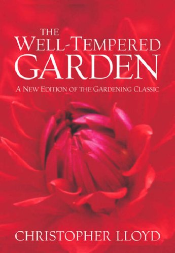 The Well-Tempered Garden: A New Edition Of The Gardening Classic
