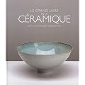 Le grand livre de la c�ramique: Outils et techniques d'aujourd'hui