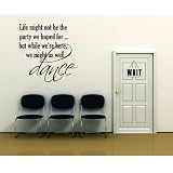 Life Might Not Be The Party We Hoped For But While Were Here We Might As Well Dance Removable Stick On Print Sticker Word Art Vinyl Wall Decal 24 Colors Available 20X20