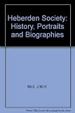 The Heberden Society : history, portraits and biographies, with special reference to presidents, orators, roundsmen and honorary members