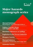 Major Hazards Monograph Series: Thermal Radiation, Sulphur Trioxide Oleum and Sulphuric Acid Mist, Hazardous Substances on Spillage, Explosions in the Process Industries, Phosgene
