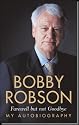 Bobby Robson: Farewell But Not Goodbye - My Autobiography