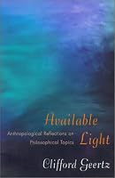 Available Light: Anthropological Reflections on Philosophical Topics.
