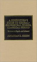 A Conductor's Guide to Choral-Orchestral Works, Classical Period: Volume 1: Haydn and Mozart