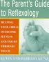 The Parent's Guide to Reflexology: Helping Your Child Overcome Illness and Injury Through Touch