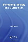 Cover of Schooling, Society and Curriculum by  0415363969