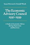 The Economic Advisory Council, 1930-1939: A Study in Economic Advice during Depression and Recovery