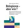 Delegieren, aber wie? von Hans-J�rgen Kratz