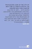 The building code of the city of New York as constituted by the Greater New York Charter: Enacted in 1899 ... with notes indicating the derivatory statutes, ... so far as applicable to buildings ? [1899]