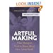 Artful Making: What Managers Need to Know About How Artists Work (Financial Times Prentice Hall Books.)