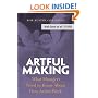 Artful Making: What Managers Need to Know About How Artists Work