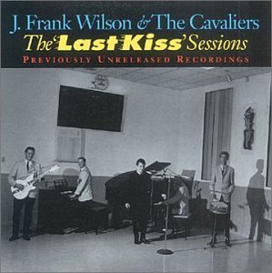 J. Frank Wilson & the Cavalier - Last Kiss Sessions - Zortam Music