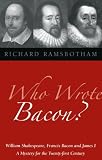 Who Wrote Bacon?: William Shakespeare, Francis Bacon and James I, a Mystery of the Twenty-first Century