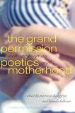 The Grand Permission: New Writings on Poetics and Motherhood