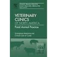 Emergency Medicine and Critical Care, An Issue of Veterinary Clinics: Food Animal Practice (The... by  Robert A. Smith, Sheila McGuirk, and Simon Peek