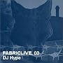 FABRICLIVE03: DJ Hype
