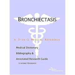 Click here to buy Bronchiectasis - A Medical Dictionary, Bibliography, and Annotated Research Guide to... by ICON Health Publications.