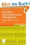 Grundkurs Gesch�ftsprozess-Management: Methoden und Werkzeuge f�r die IT-Praxis: Eine Einf�hrung f�r Studenten und Praktiker: Methoden und Werkzeuge ... Studenten und Praktiker. Mit Online-Service