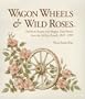 Wagon wheels & wild roses: Heirloom recipes and Oregon trail stories from the McCaw family, 1847-1995