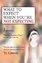 What to Expect When You're Not Expecting: Infertility: What You Needed to Know... But No One Told You