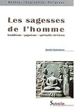 Les sagesses de l homme : Bouddhisme, paganisme, spiritualité chrétienne
