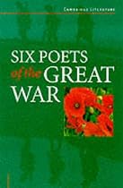 Six Poets of the Great War: Wilfred Owen, Siegfried Sassoon, Isaac Rosenberg, Richard Aldington, Edmund Blunden, Edward Thomas, Rupert Brooke and Many Others (Cambridge Literature)