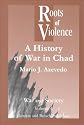 Roots of Violence: History of War in Chad (War & Society)
