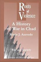 Roots of Violence: History of War in Chad (War & Society)